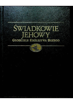 Świadkowie Jehowy. Głosiciele królestwa Bożego