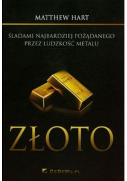 Złoto Śladami najbardziej pożądanego przez ludzkość metalu