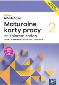 Nowa MATeMAtyka 2 dla liceum :i technikum. Maturalne karty pracy ze zbiorem zadań zakres podstawowy i rozszerzony
