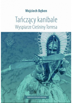 Tańczący kanibale Wyspiarze Cieśniny Torresa