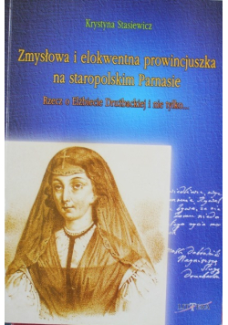 Zmysłowa i elokwentna prowincjuszka na staropolskim Parnasie