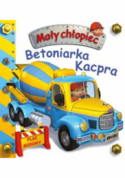 Mały chłopiec  Betoniarka Kacpra