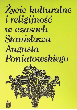 Życie kulturalne i religijność w czasach Stanisława Augusta Poniatowskiego