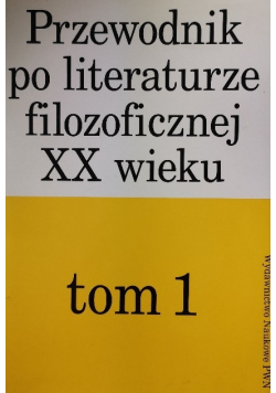 Przewodnik po literaturze filozoficznej XX wieku Tom 1