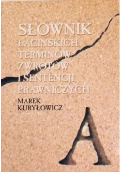 Słownik terminów zwrotów i sentencji prawniczych łacińskich oraz pochodzenia łacińskiego