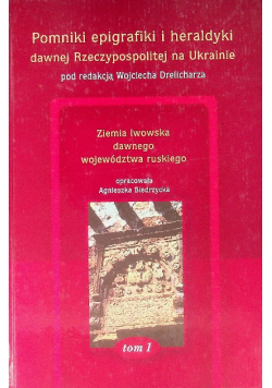 Pomniki epigrafiki i heraldyki dawnej Rzeczypospolitej na Ukrainie Tom 1