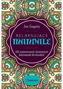 Relaksujące mandale 100 antystresowych kreatywnych kolorowanek dla dorosłych