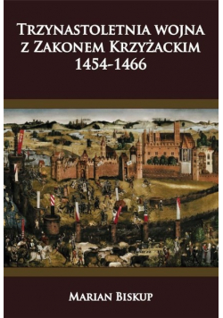 Trzynastoletnia wojna z Zakonem Krzyżackim 1454 - 1466