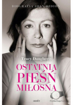 Ostatnia pieśń miłosna Biografia Joan Didion