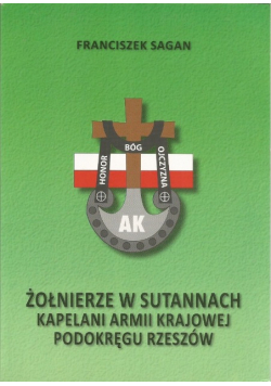 Żołnierze w sutannach kapelani Armii Krajowej podokręgu Rzeszów