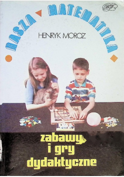 Nasza matematyka zabawy i gry dydaktyczne z wkładką