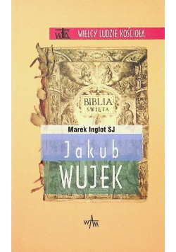 Wielcy ludzie kościoła Jakub Wujek