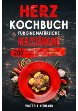 Herz Kochbuch fur eine naturliche Herzstarkung
