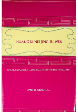 Huang Di nei jing su wen: Nature, Knowledge, Imagery in an Ancient Chinese Medical Text