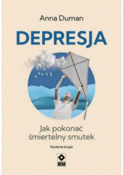 Depresja Jak pokonać śmiertelny smutek