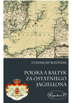 Polska a Bałtyk za ostatniego Jagiellona