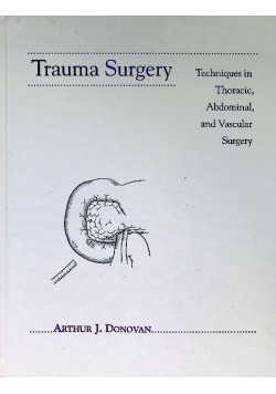 Trauma Surgery: Techniques in Thoracic, Abdominal, and Vascular Surgery