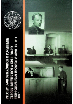 Procesy osób oskarżonych o popełnienie zbrodni niemieckich w Kraju Warty przed polskimi sądami specjalnymi w latach 1945 1946 Tom 2