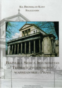 Bazylika Serca Jezusowego tętniące życiem serce warszawskiej Pragi