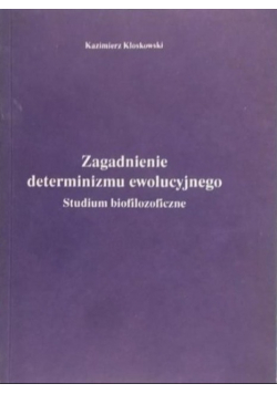 Zagadnienie determinizmu ewolucyjnego Studium biofilozoficzne