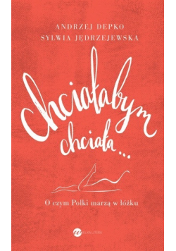 Chciałabym chciała O czym Polki marzą w łóżku