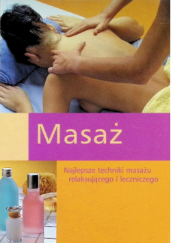 Masaż najlepsze techniki masażu relaksującego i leczniczego