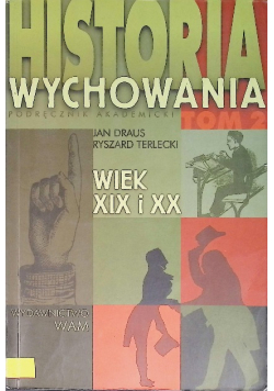 Historia wychowania Podręcznik akademicki Tom 2 Wiek XIX i XX