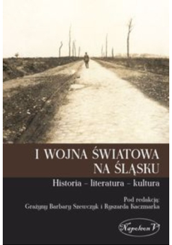 I wojna światowa na Śląsku Historia literatura kultura