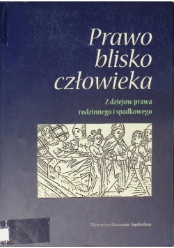 Prawo blisko człowieka Z dziejów prawa rodzinnego i spadkowego