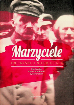 Marzyciele Oni wyśnili Niepodległą