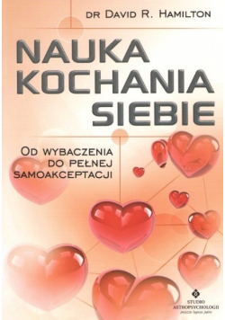 Nauka kochania siebie Od wybaczenia do pełnej samoakceptacji