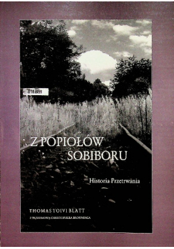 Z popiołów Sobiboru Historia Przetrwania