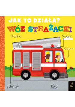 Jak to działa? Wóz strażacki