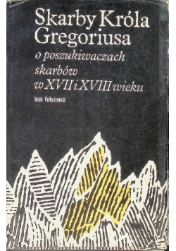 Skarby króla Gregoriusa o poszukiwaniach skarbów w XVII i XVIII wieku