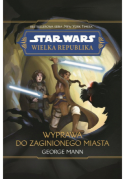 Star Wars Wielka Republika. Wyprawa do zaginionego miasta