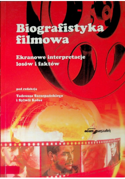 Biografistyka filmowa  Ekranowe interpretacje losów i faktów