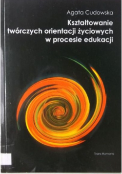 Kształtowanie twórczych orientacji życiowych w procesie edukacji