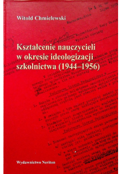 Kształcenie nauczycieli w okresie ideologizacji szkolnictwa 1944 - 1956