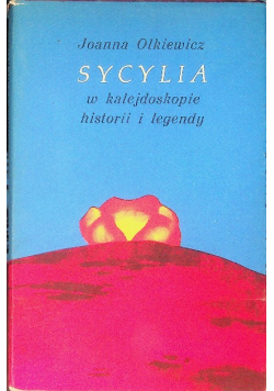 Sycylia w kalejdoskopie historii i legendy