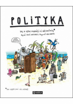 Polityka. To, o czym dorośli Ci nie mówią
