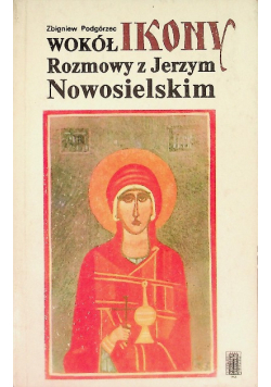 Wokół ikony  Rozmowy z Jerzym Nowosielskim