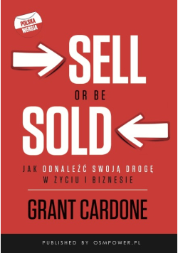 Sell or be sold jak utorować sobie drogę w biznesie i życiu