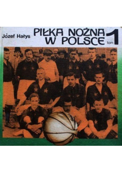 Piłka nożna w Polsce Tom 1