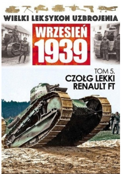 Wielki Leksykon Uzbrojenia Wrzesień 1939 Tom 5 Czołg lekki renault FT