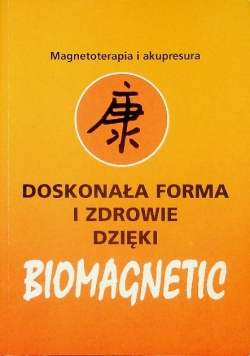 Magnoterapia i akupresura  Doskonała forma i zdrowie dzięki biomagnetic