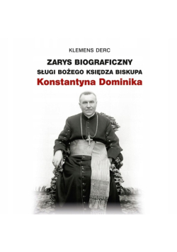 Zarys biograficzny Sługi Bożego ks. Konstantyna Dominika