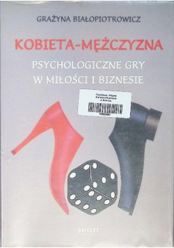 Kobieta mężczyzna Psychologiczne gry w miłości i biznesie