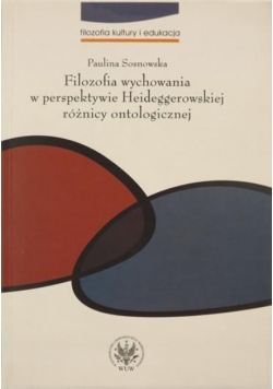 Filozofia wychowania w perspektywie Heideggerowskiej różnicy ontologicznej