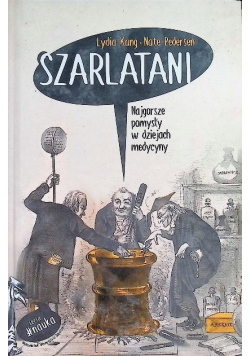 Szarlatani. Najgorsze pomysły w dziejach medycyny