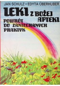 Leki z Bożej apteki Powrót do zaniechanych praktyk